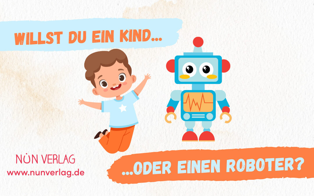 Willst du ein Kind oder einen Roboter?