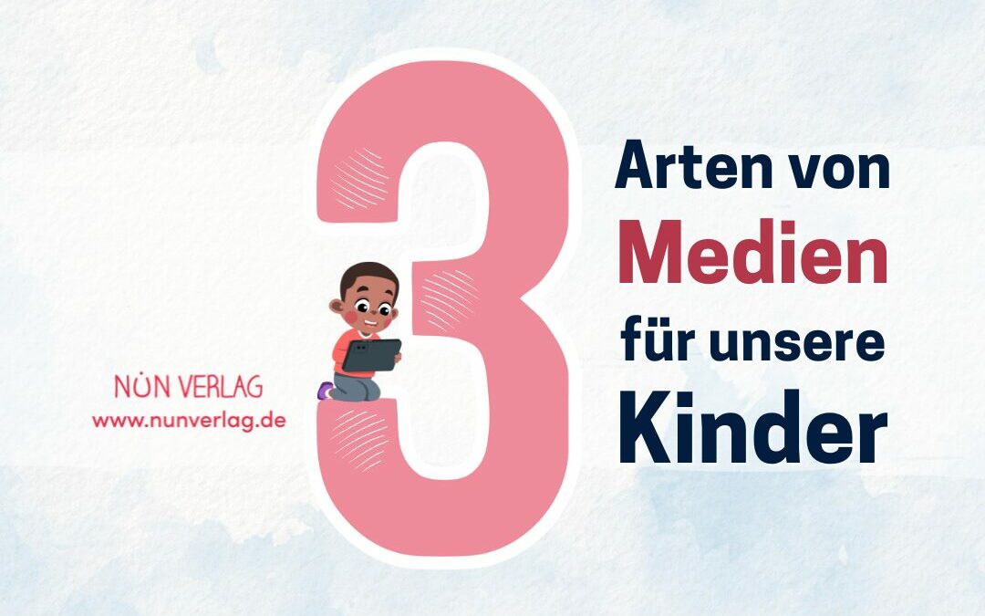 3 Arten von Medien für unsere Kinder